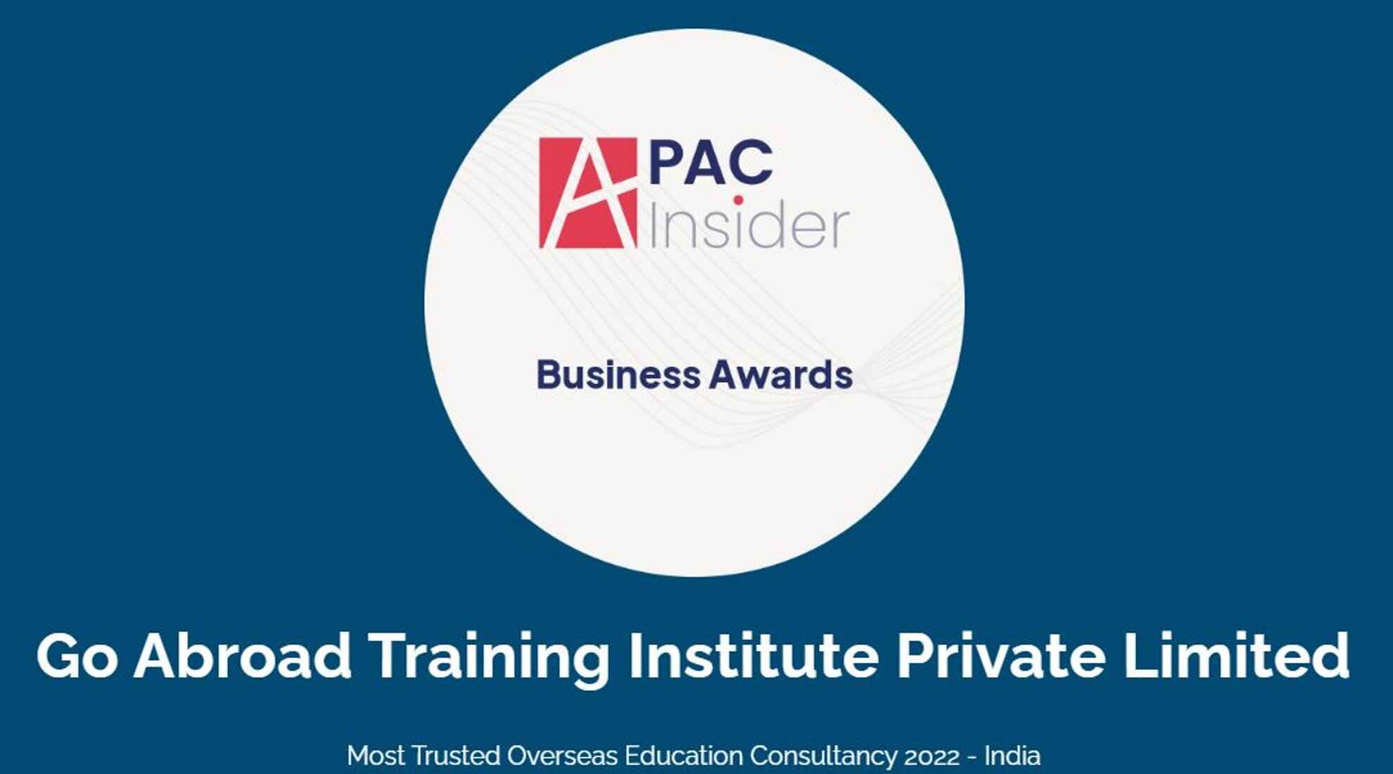 APAC Insider - Business Awards 2022 - Go Abroad Training Institute Private Limited - Most Trusted Overseas Education Consultancy in India